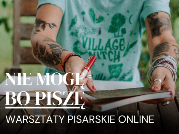 ZAPISY RUSZYŁY! 50 MIEJSC – Nie mogę, bo piszę – 5-miesięczne kompleksowe warsztaty pisarskie, 1.10 – 28.02.2027 r. [ONLINE]