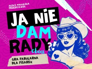 Okładka "Ja nie dam rady?!" - gry fabularnej dla pisarek